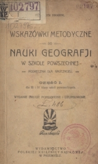 Wskaz&oacute;wki metodyczne do nauki geografji w szkole powszechnej : podręcznik dla nauczycieli. Cz. 1, Dla III i IV klasy szk&oacute;ł powszechnych