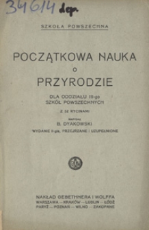 Początkowa nauka o przyrodzie : dla oddziału III-go szk&oacute;ł powszechnych : z 52 rycinami