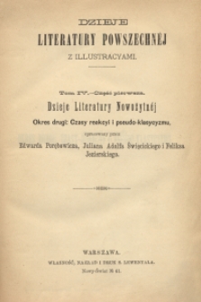 Dzieje literatury powszechnej z illustracyami. T. 4. Cz. 1, Dzieje literatury nowożytnej - okres drugi : czasy reakcyi i pseudo-klasycyzmu