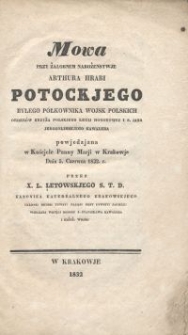 Mowa przy żałobnem nabożenstwje Arthura Hrabi Potockjego byłego p&oacute;łkownika wojsk polskich order&oacute;w krzyża polskjego legij honorowej i s. jana Jerozolimskiego Kawalera powjedzjana w Kościele Panny Marji w Krakowje dnia 5. Czerwca 1832 r. przez X. L. Lętowskiego kanonika katedralnego krakowskjego [...]