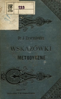 Wskaz&oacute;wki metodyczne jak uczyć należy rachunk&oacute;w w szkołach ludowych pospolitych : dla użytku kandydat&oacute;w i kandydatek Seminary&oacute;w nauczycielskich tudzież dla nauczycieli i nauczycielek sposobiących się do egzaminu kwalifikacyjnego