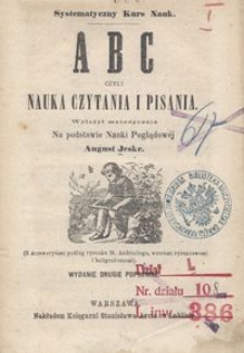 ABC czyli Nauka czytania i pisania / wyłożył metodycznie na podstawie Nauki Poglądow&eacute;j August Jeske ; (z drzeworytami podług rysunku M. Andriollego, wzorami rysunkowemi i kaligraficznemi)