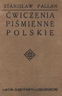 Ćwiczenia piśmienne polskie : na klasę trzecią szk&oacute;ł pospolitych typu miejskiego : podręcznik dla nauczycieli i wychowawc&oacute;w / zestawił Stanisław Pallan