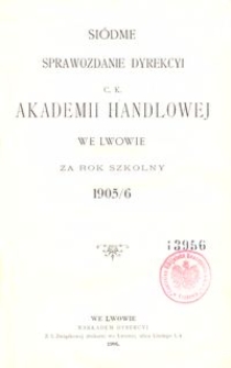 Si&oacute;dme Sprawozdanie Dyrekcyi C. K. Akademii Handlowej we Lwowie za rok szkolny 1905/6