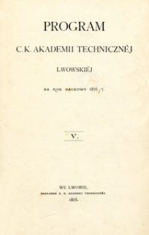 Program C. K. Akademii Techniczn&eacute;j Lwowski&eacute;j na rok naukowy 1876/7 : V.