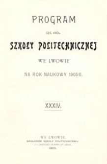 Program Ces. Kr&oacute;l. Szkoły Politechnicznej we Lwowie na rok naukowy 1905/6 : XXXIV.