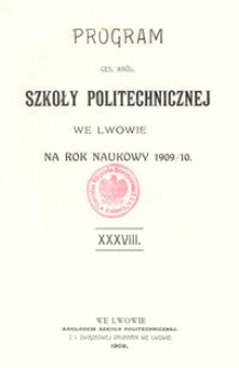 Program Ces. Kr&oacute;l. Szkoły Politechnicznej we Lwowie na rok naukowy 1909/10 : XXXVIII.