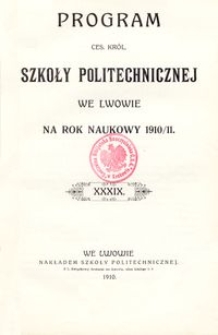 Program Ces. Kr&oacute;l. Szkoły Politechnicznej we Lwowie na rok naukowy 1910/11 : XXXIX.