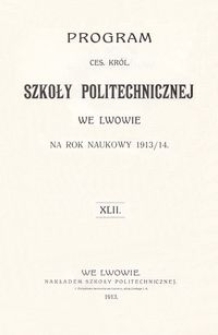 Program Ces. Kr&oacute;l. Szkoły Politechnicznej we Lwowie na rok naukowy 1913/14 : XLII.