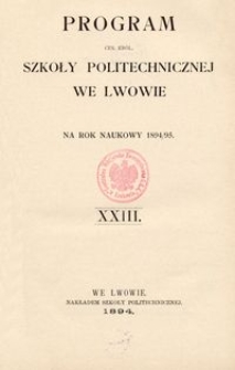 Program Ces. Kr&oacute;l. Szkoły Politechnicznej we Lwowie na rok naukowy 1894/95 : XXIII.