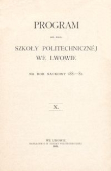 Program Ces. Kr&oacute;l. Szkoły Politechniczn&eacute;j we Lwowie na rok naukowy 1881-82 : X.