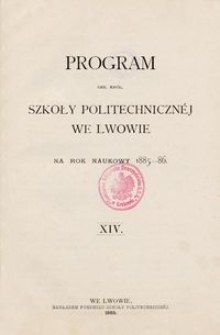 Program Ces. Kr&oacute;l. Szkoły Politechniczn&eacute;j we Lwowie na rok naukowy 1885-86 : XIV.