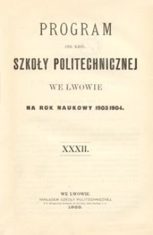 Program Ces. Kr&oacute;l. Szkoły Politechnicznej we Lwowie na rok naukowy 1903/1904 : XXXII.