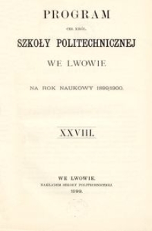 Program Ces. Kr&oacute;l. Szkoły Politechnicznej we Lwowie na rok naukowy 1899/1900 : XXVIII.