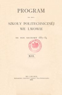 Program Ces. Kr&oacute;l. Szkoły Politechniczn&eacute;j we Lwowie na rok naukowy 1883-84 : XII.