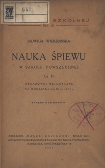 Nauka śpiewu w szkole powszechnej. Cz. 2, Wskaz&oacute;wki metodyczne na oddział II-gi, III-ci i IV-ty