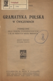 Gramatyka polska w ćwiczeniach : podręcznik dla szk&oacute;ł powszechnych i klas niższych szk&oacute;ł średnich. Z. 1