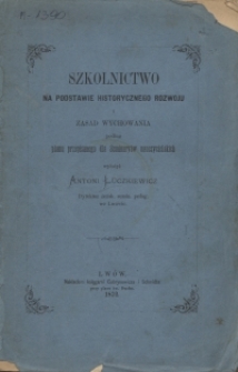 Szkolnictwo na podstawie historycznego rozwoju i zasad wychowania podług planu przepisanego dla seminary&oacute;w nauczycielskich