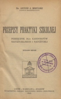 Przepisy praktyki szkolnej : podręcznik dla kandydat&oacute;w nauczycielskich i nauczycieli