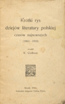 Kr&oacute;tki rys dziej&oacute;w literatury polskiej czas&oacute;w najnowszych (1863-1910)