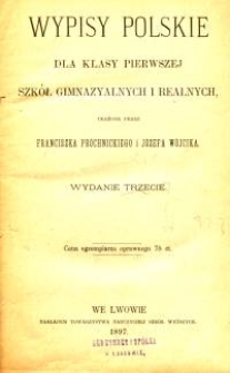 Wypisy polskie dla klasy pierwszej szk&oacute;ł gimnazyalnych i realnych