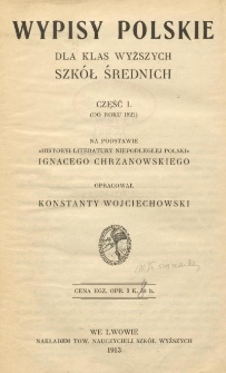 Wypisy polskie dla klas wyższych szk&oacute;ł średnich. Cz. 1, (Do roku 1822)