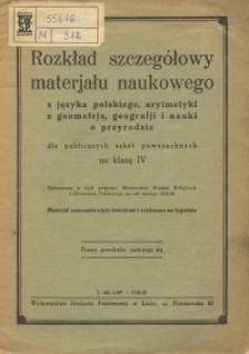 Rozkład szczeg&oacute;łowy materjału naukowego z języka polskiego, arytmetyki z geometrją, geografji i nauki o przyrodzie dla publicznych szk&oacute;ł powszechnych na klasę IV