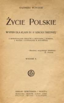 Życie polskie : wypisy dla klasy IV i V szkoły średniej z reprodukcjami obraz&oacute;w A. Grottgera, J. Kossaka, J. Matejki i ilustracjami M. Bukowskiej