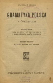 Gramatyka polska w ćwiczeniach : podręcznik dla szk&oacute;ł powszechnych i klas niższych szk&oacute;ł średnich. Z. 3