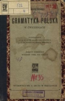Gramatyka polska w ćwiczeniach : podręcznik dla szk&oacute;ł powszechnych i klas niższych szk&oacute;ł średnich. Z. 1