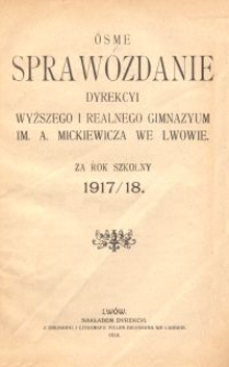 &Oacute;sme Sprawozdanie Dyrekcyi Wyższego i Realnego Gimnazyum im. A. Mickiewicza we Lwowie za rok szkolny 1917/18