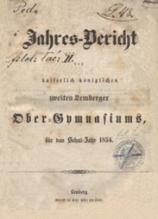 Jahresbericht des kaiserlich k&ouml;niglichen zweiten Lemberger Ober-Gymnasiums f&uuml;r das Schuljahr 1854