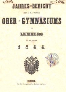 Jahresbericht des K. K. zweiten Ober-Gymnasiums in Lemberg f&uuml;r das Schuljahr 1855