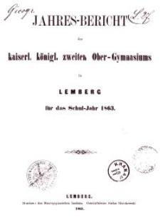 Jahresbericht des kaiserl. k&ouml;nigl. zweiten Ober-Gymnasiums in Lemberg f&uuml;r das Schuljahr 1863