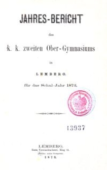 Jahresbericht des k. k. zweiten Ober-Gymnasiums in Lemberg f&uuml;r das Schuljahr 1873