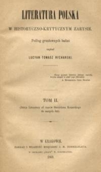 Literatura polska w historyczno-krytycznym zarysie. T. 2, (Dzieje literatury od czas&oacute;w Stanisława Konarskiego do naszych dni)