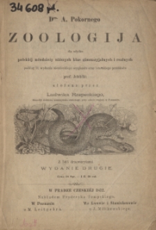 Dra A. Pokornego Zoologija dla polski&eacute;j młodzieży niższych klas gimnazyjalnych i realnych : podług 11. wydania niemieckiego oryginału oraz i czeskiego przekładu prof. Jehlički