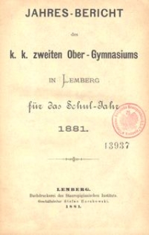 Jahresbericht des k. k. zweiten Ober-Gymnasiums in Lemberg f&uuml;r das Schuljahr 1881