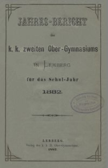 Jahresbericht des k. k. zweiten Ober-Gymnasiums in Lemberg f&uuml;r das Schuljahr 1882