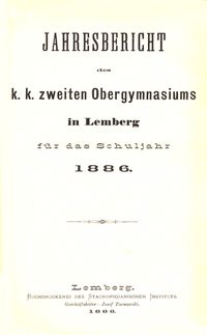 Jahresbericht des k. k. zweiten Obergymnasiums in Lemberg f&uuml;r das Schuljahr 1886