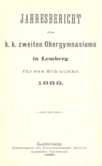 Jahresbericht des k. k. zweiten Obergymnasiums in Lemberg f&uuml;r das Schuljahr 1888