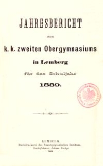 Jahresbericht des k. k. zweiten Obergymnasiums in Lemberg f&uuml;r das Schuljahr 1889