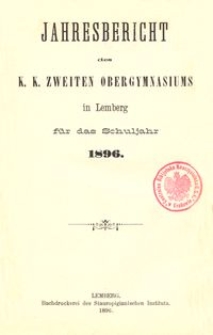 Jahresbericht des k. k. zweiten Obergymnasiums in Lemberg f&uuml;r das Schuljahr 1896