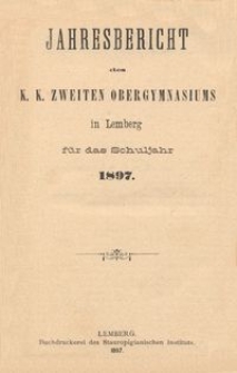 Jahresbericht des k. k. zweiten Obergymnasiums in Lemberg f&uuml;r das Schuljahr 1897