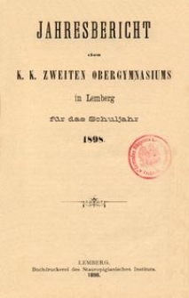 Jahresbericht des k. k. zweiten Obergymnasiums in Lemberg f&uuml;r das Schuljahr 1898
