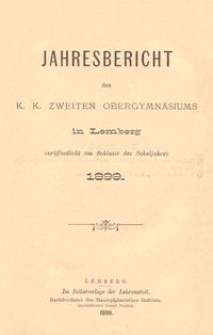 Jahresbericht des k. k. zweiten Obergymnasiums in Lemberg ver&ouml;ffentlicht am Schlusse des Schuljahres 1899