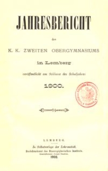 Jahresbericht des k. k. zweiten Obergymnasiums in Lemberg ver&ouml;ffentlicht am Schlusse des Schuljahres 1900