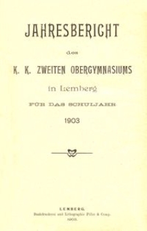 Jahresbericht des k. k. zweiten Obergymnasiums in Lemberg f&uuml;r das Schuljahr 1903