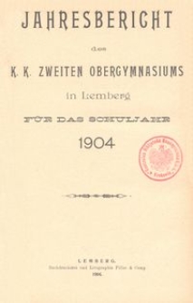 Jahresbericht des k. k. zweiten Obergymnasiums in Lemberg f&uuml;r das Schuljahr 1904