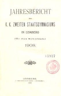 Jahresbericht des k. k. zweiten Staatsgymnasiums in Lemberg f&uuml;r das Schuljahr 1908